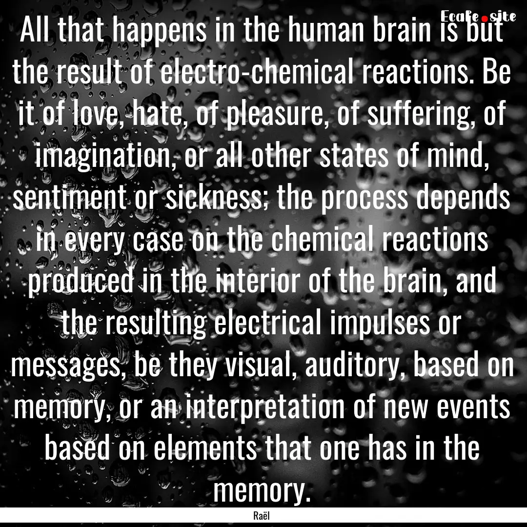 All that happens in the human brain is but.... : Quote by Raël