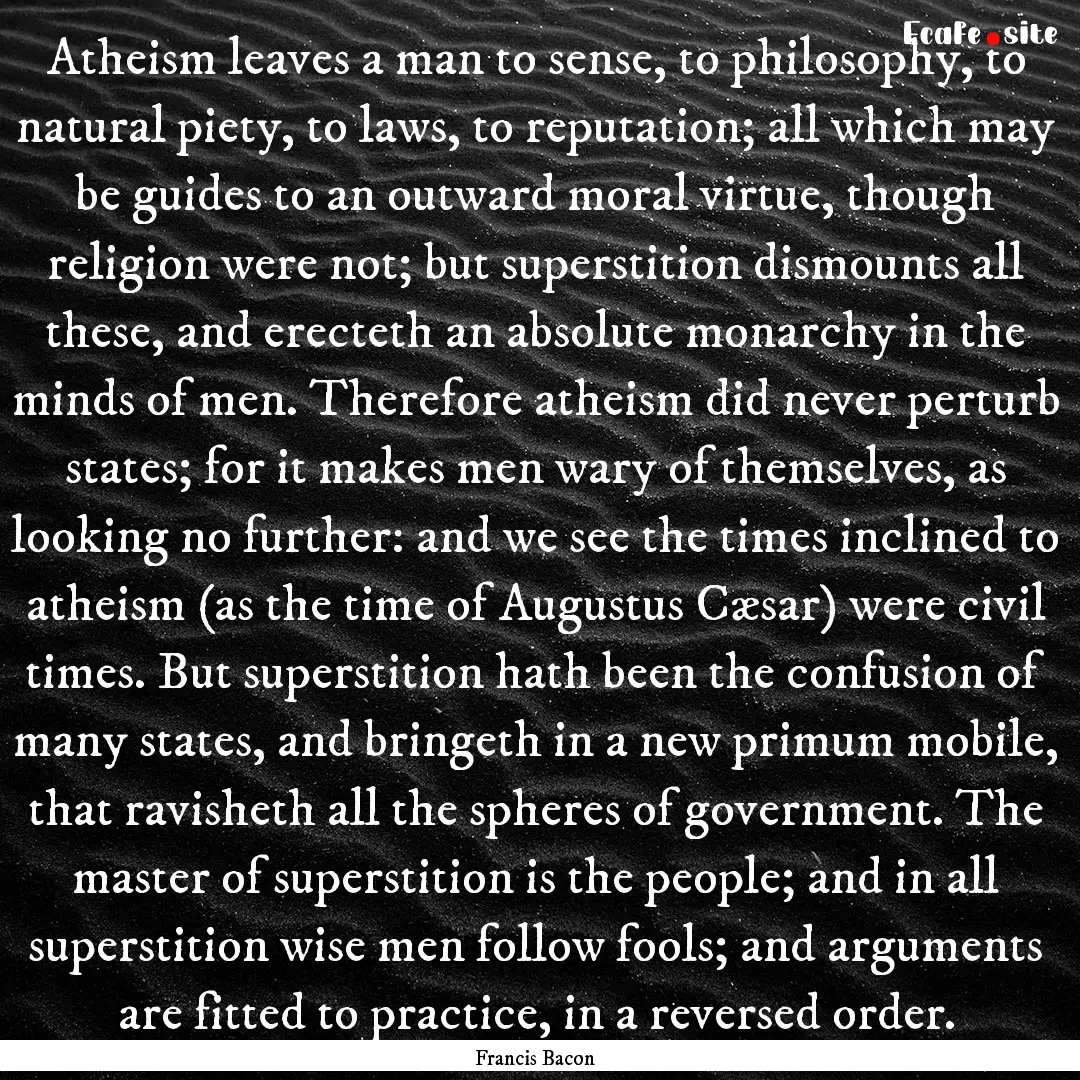 Atheism leaves a man to sense, to philosophy,.... : Quote by Francis Bacon