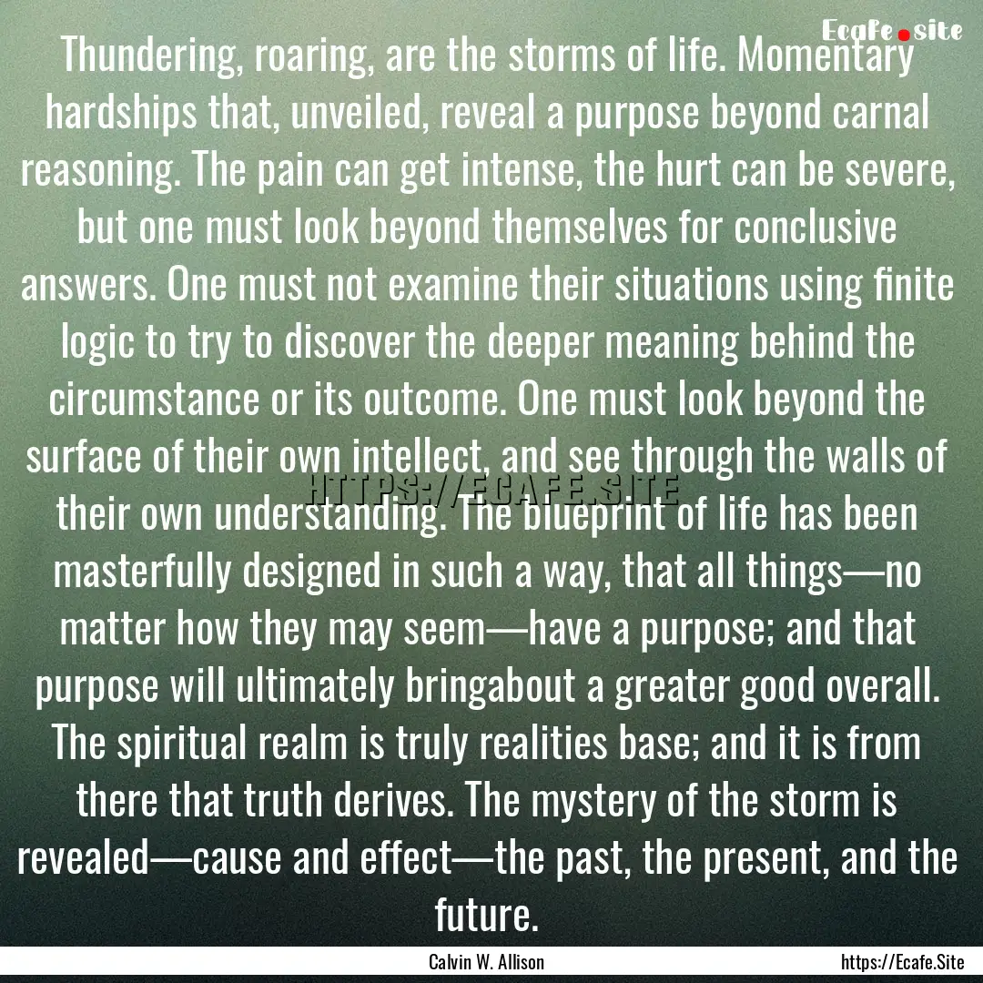 Thundering, roaring, are the storms of life..... : Quote by Calvin W. Allison