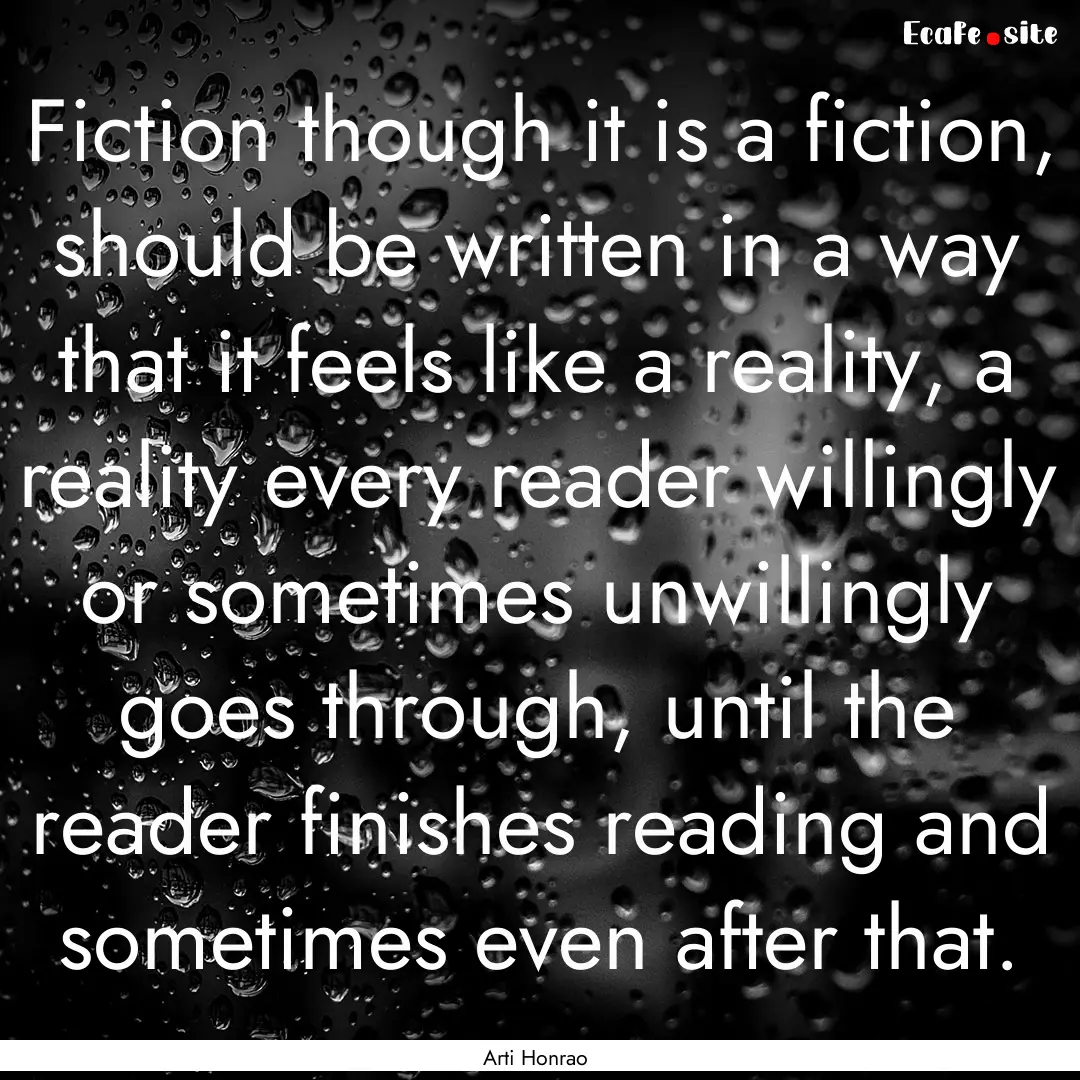 Fiction though it is a fiction, should be.... : Quote by Arti Honrao