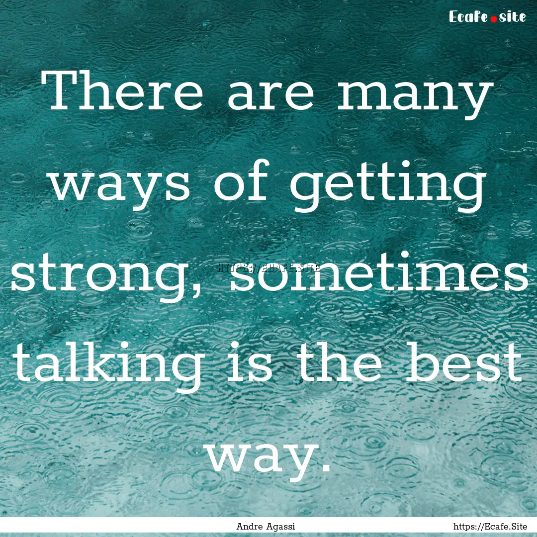 There are many ways of getting strong, sometimes.... : Quote by Andre Agassi