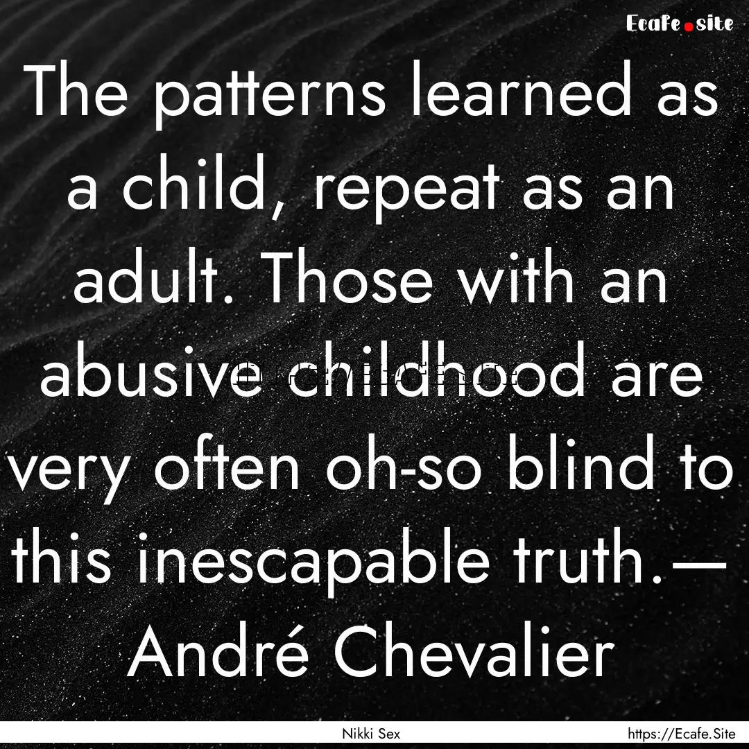 The patterns learned as a child, repeat as.... : Quote by Nikki Sex