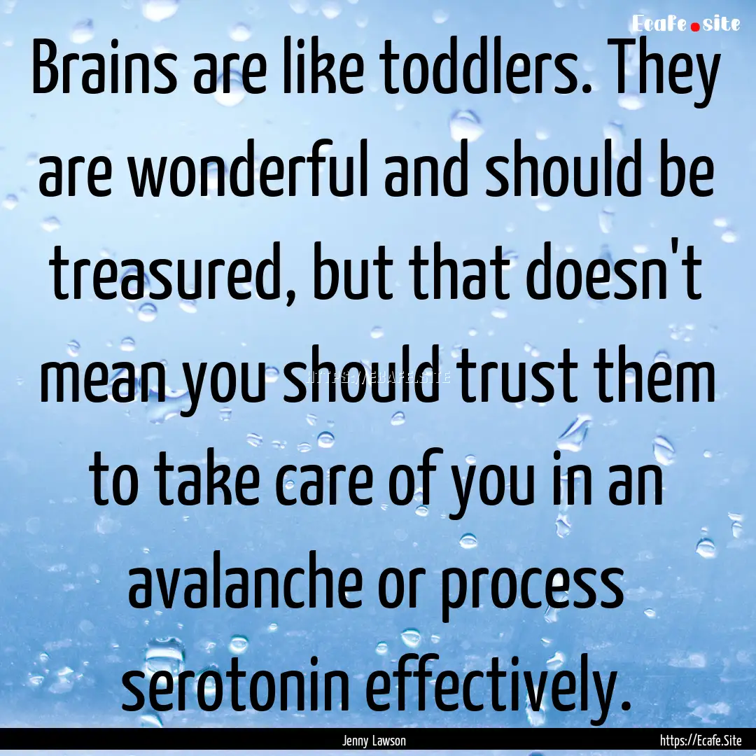 Brains are like toddlers. They are wonderful.... : Quote by Jenny Lawson