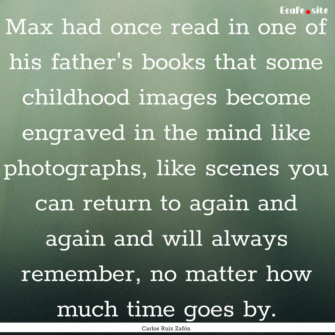 Max had once read in one of his father's.... : Quote by Carlos Ruiz Zafón