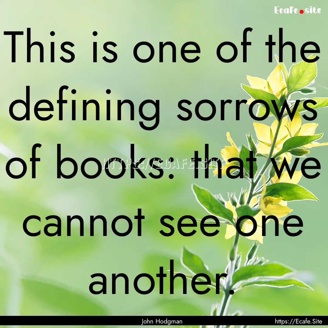 This is one of the defining sorrows of books:.... : Quote by John Hodgman