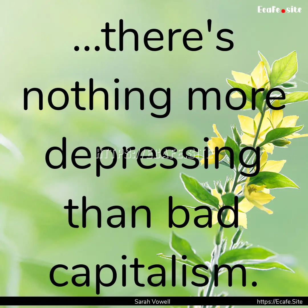 ...there's nothing more depressing than bad.... : Quote by Sarah Vowell