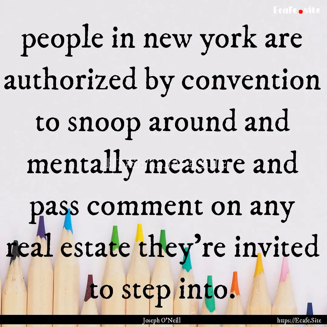 people in new york are authorized by convention.... : Quote by Joseph O'Neill