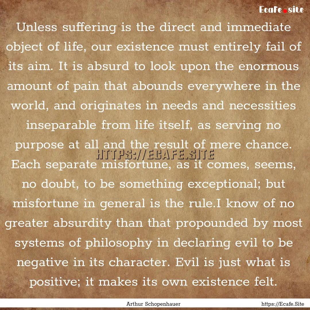 Unless suffering is the direct and immediate.... : Quote by Arthur Schopenhauer