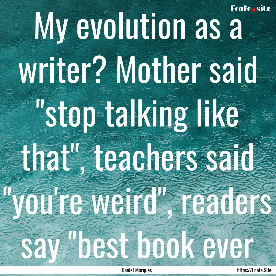 My evolution as a writer? Mother said 