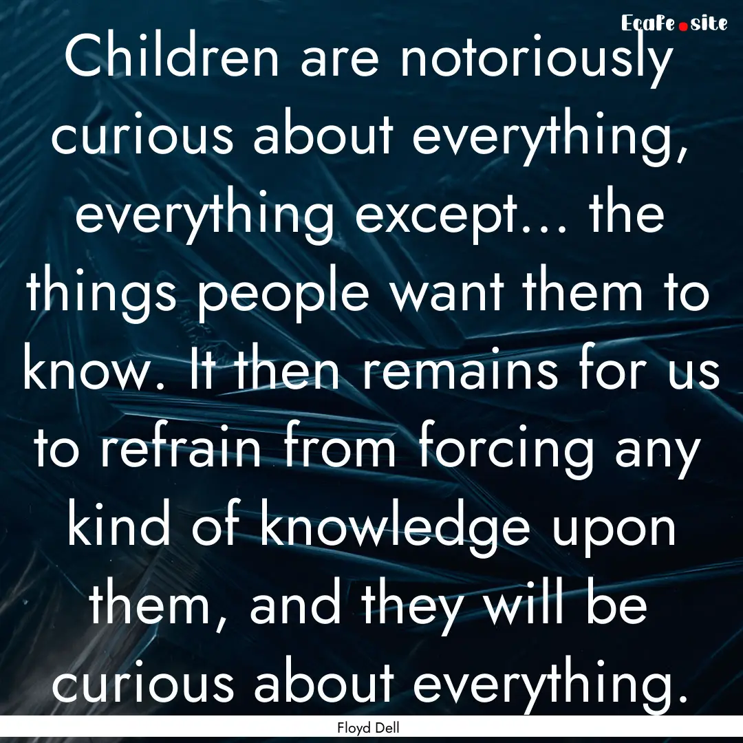 Children are notoriously curious about everything,.... : Quote by Floyd Dell