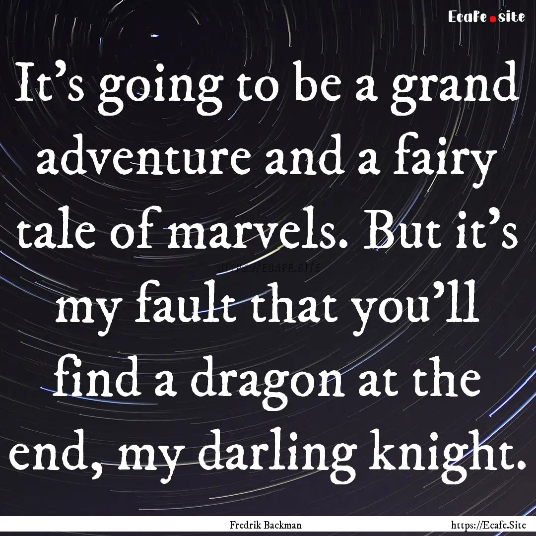 It's going to be a grand adventure and a.... : Quote by Fredrik Backman