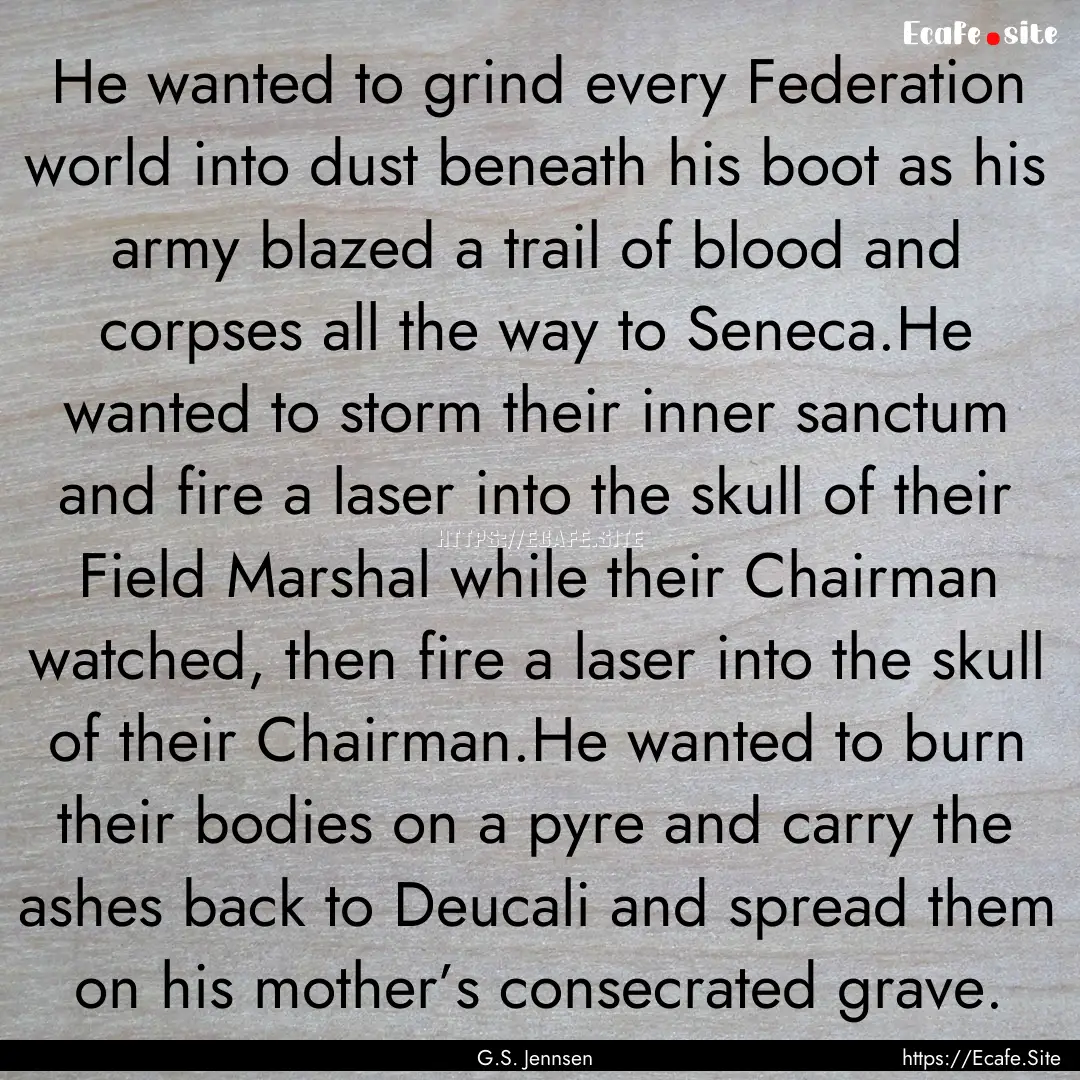 He wanted to grind every Federation world.... : Quote by G.S. Jennsen