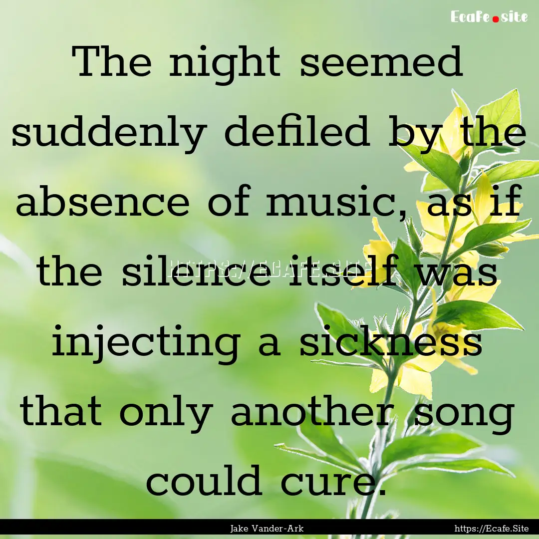 The night seemed suddenly defiled by the.... : Quote by Jake Vander-Ark