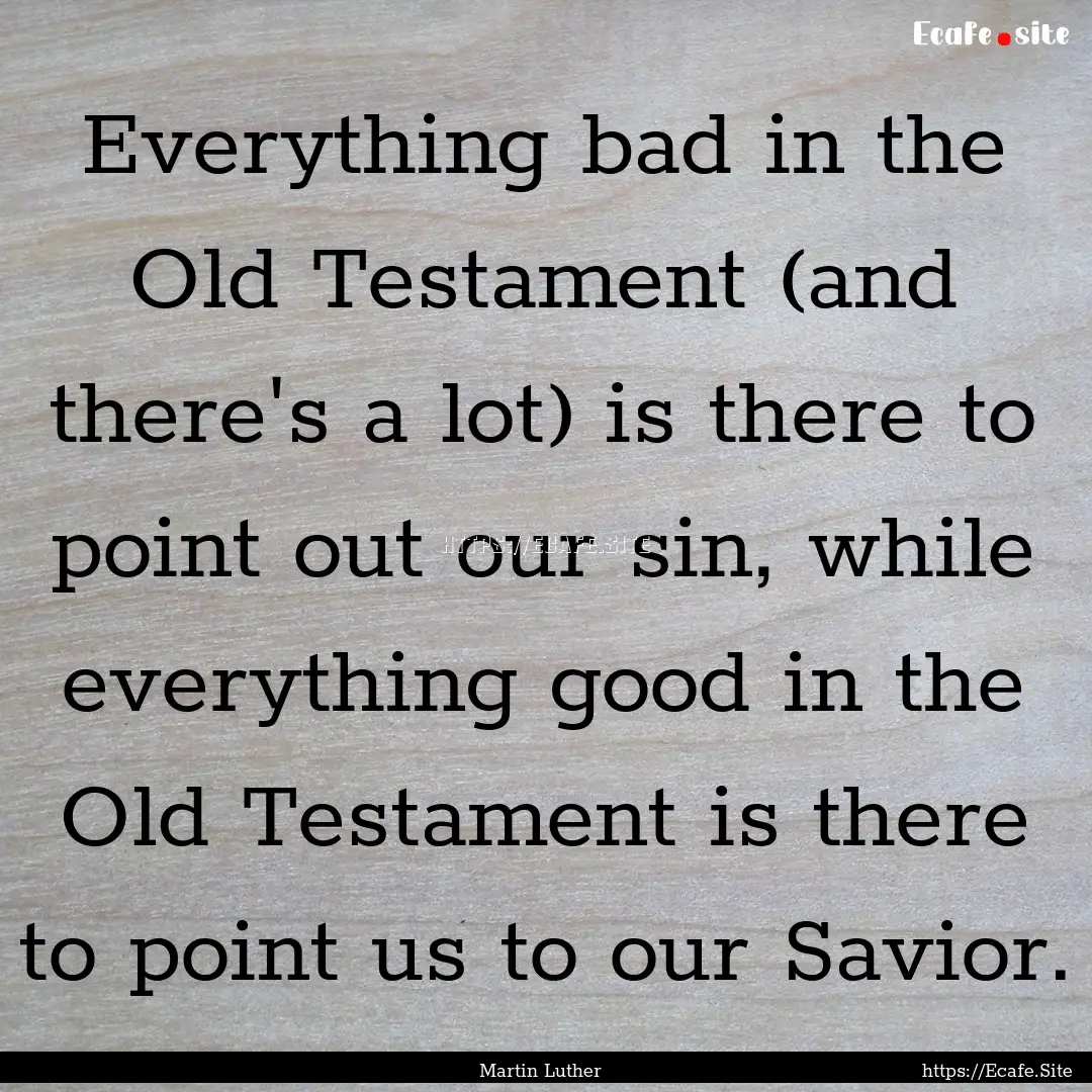 Everything bad in the Old Testament (and.... : Quote by Martin Luther