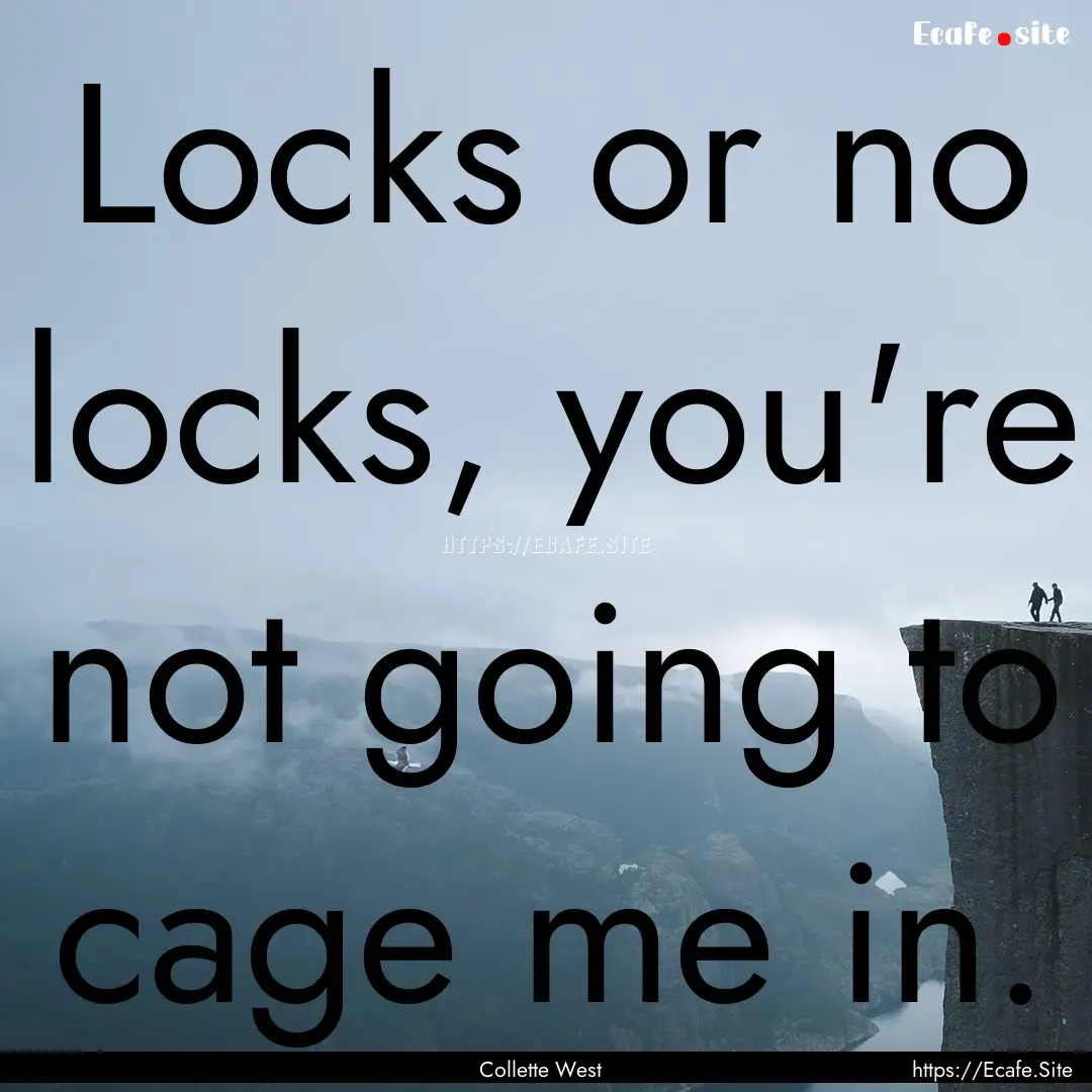 Locks or no locks, you're not going to cage.... : Quote by Collette West