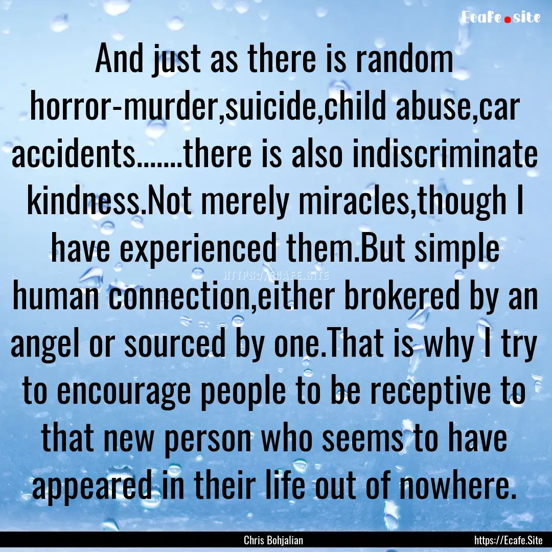 And just as there is random horror-murder,suicide,child.... : Quote by Chris Bohjalian