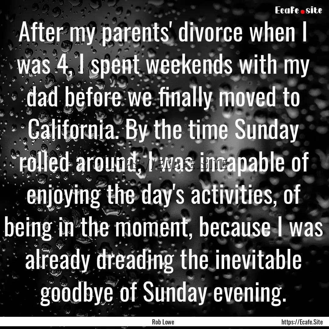 After my parents' divorce when I was 4, I.... : Quote by Rob Lowe