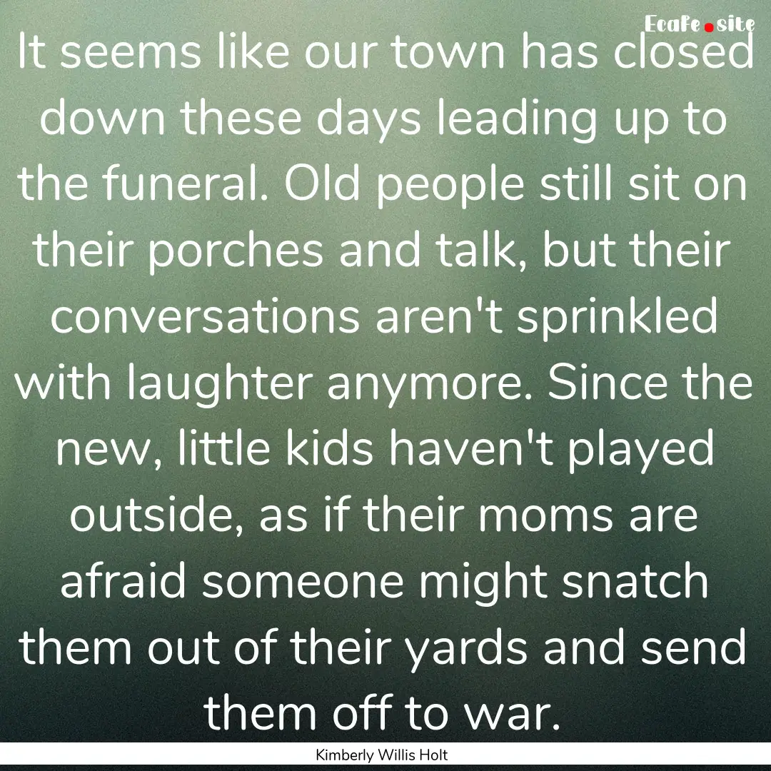 It seems like our town has closed down these.... : Quote by Kimberly Willis Holt