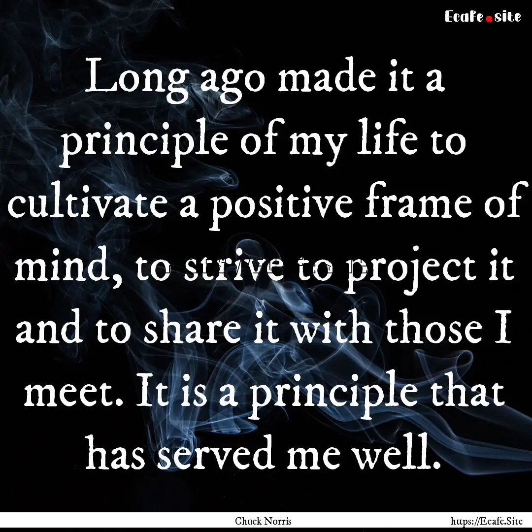 Long ago made it a principle of my life to.... : Quote by Chuck Norris