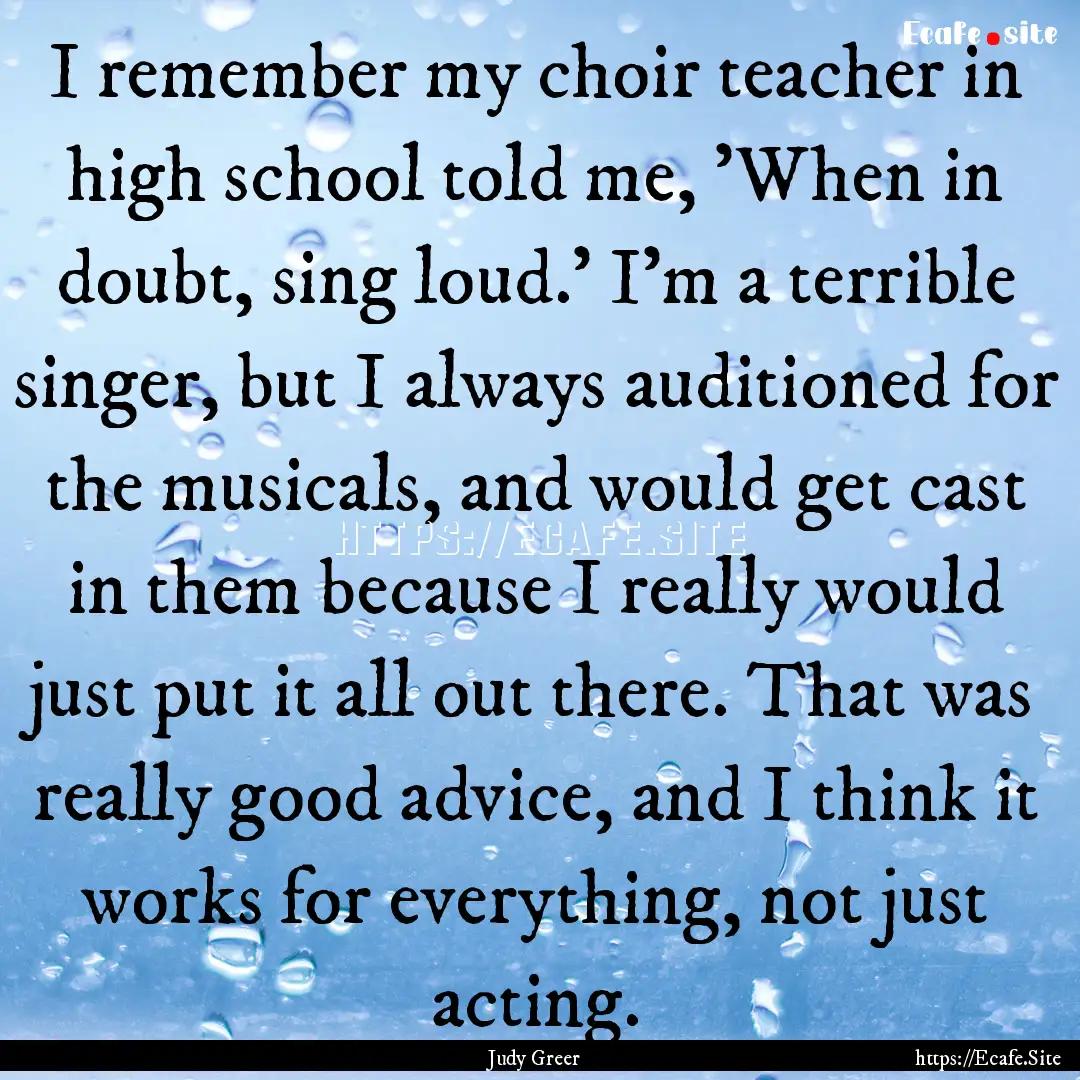 I remember my choir teacher in high school.... : Quote by Judy Greer