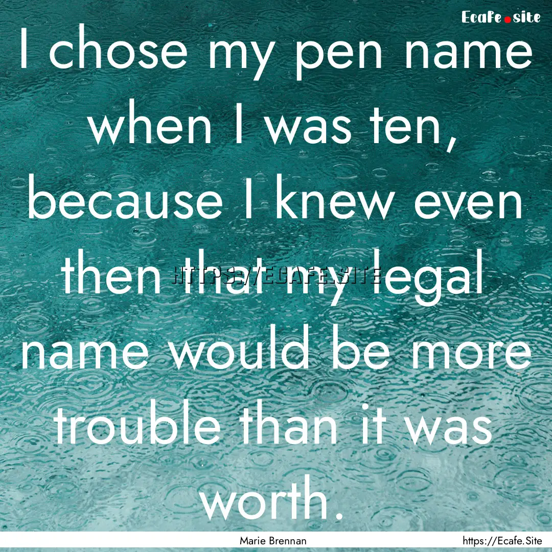 I chose my pen name when I was ten, because.... : Quote by Marie Brennan