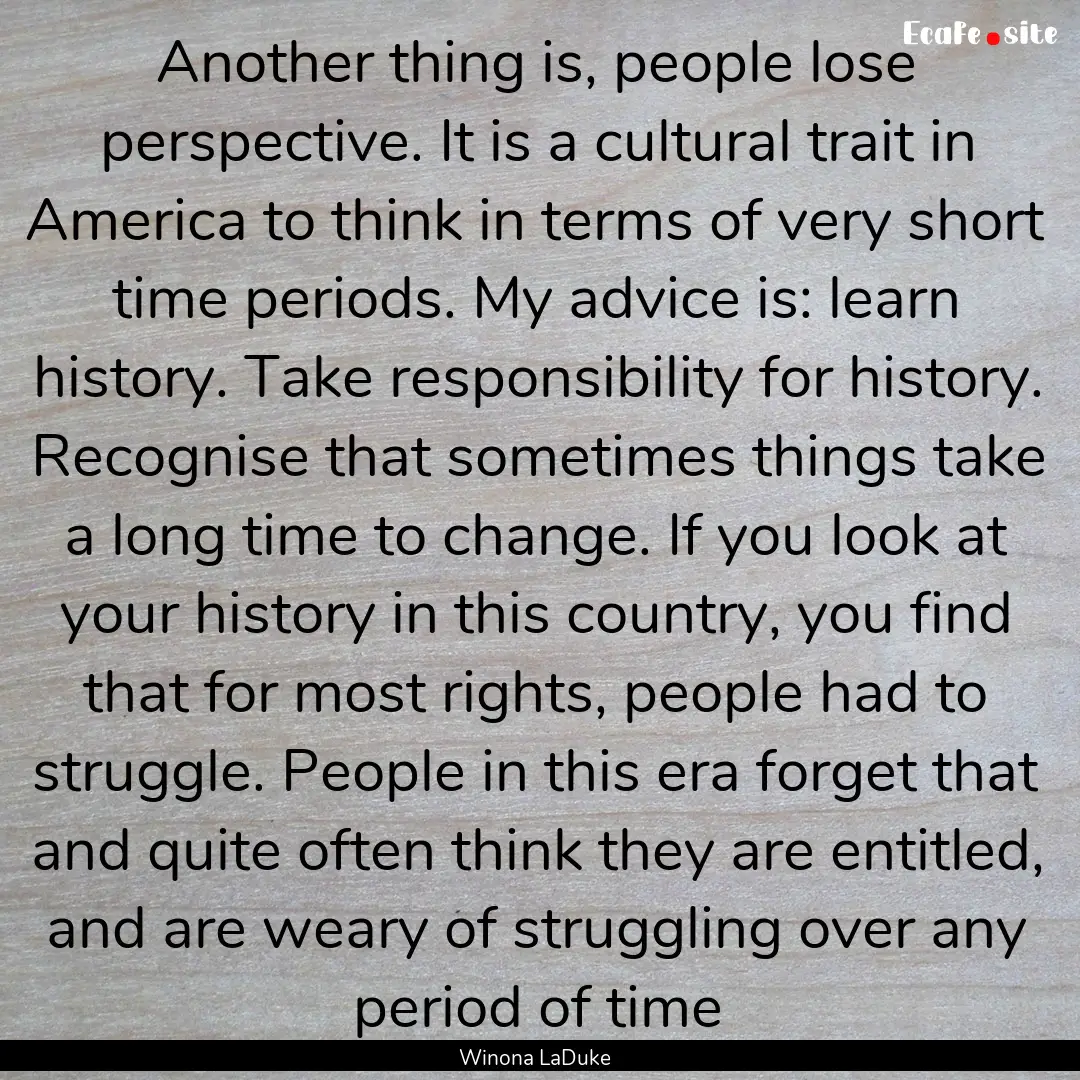 Another thing is, people lose perspective..... : Quote by Winona LaDuke