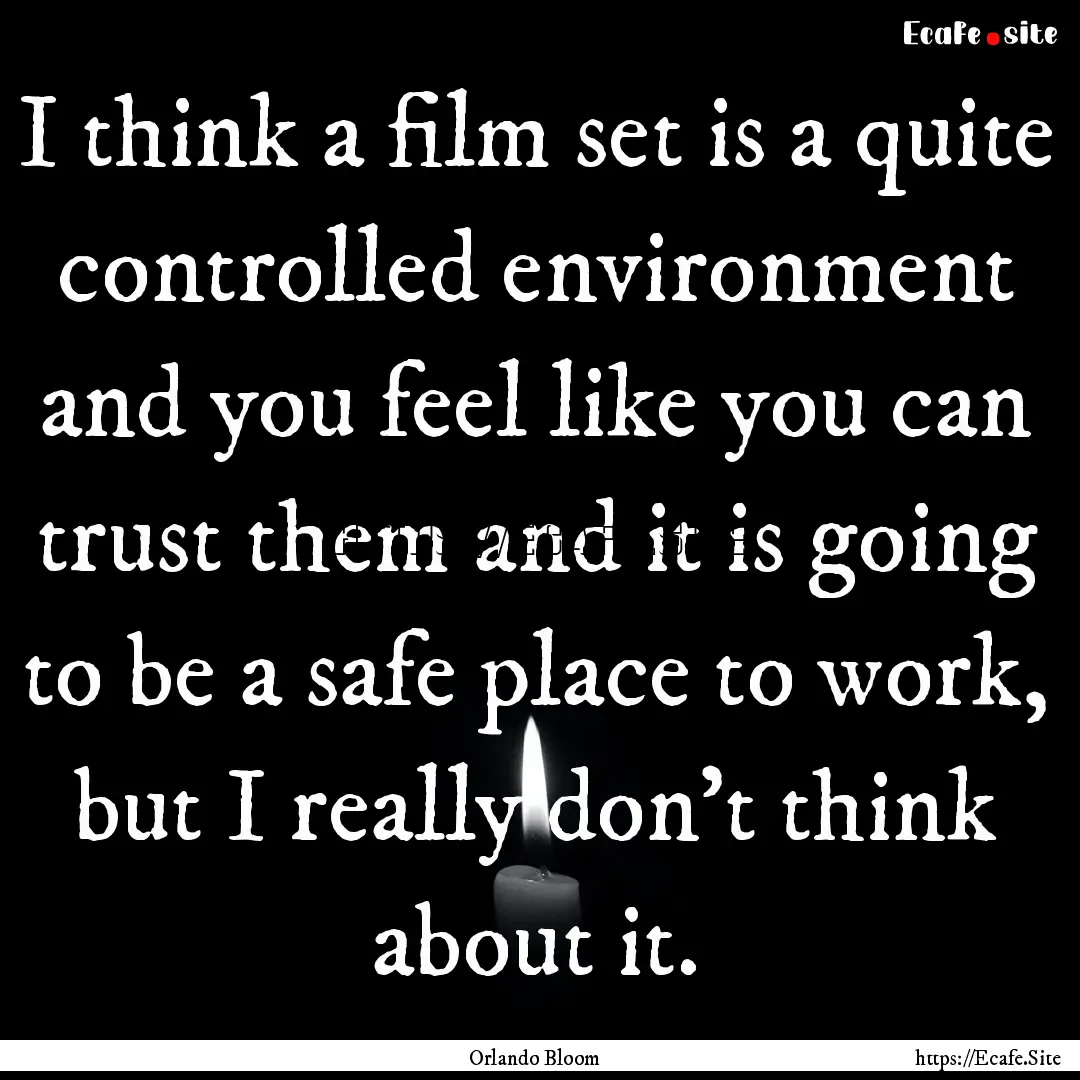 I think a film set is a quite controlled.... : Quote by Orlando Bloom