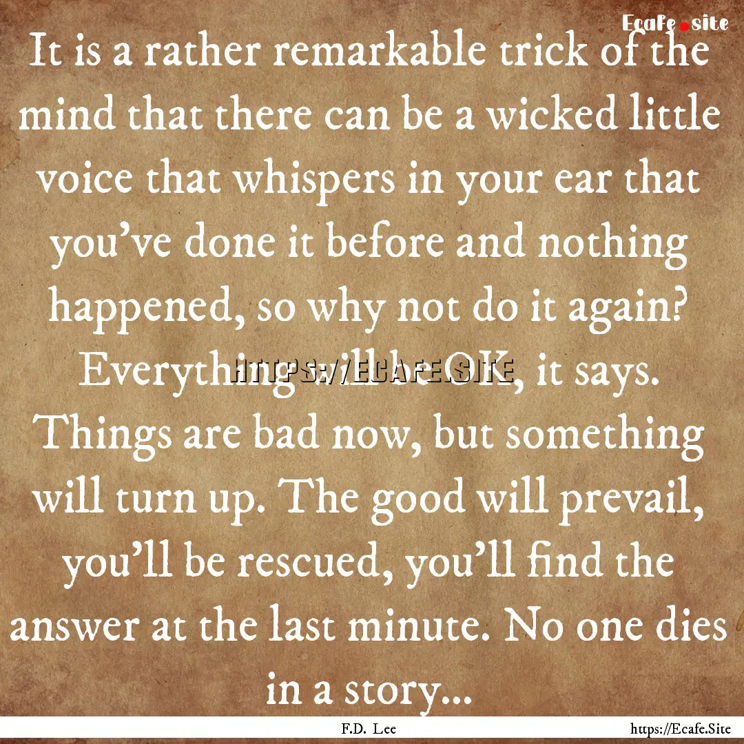 It is a rather remarkable trick of the mind.... : Quote by F.D. Lee