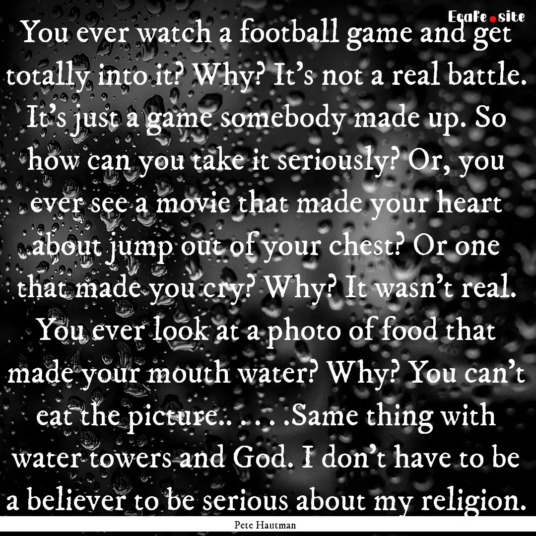 You ever watch a football game and get totally.... : Quote by Pete Hautman