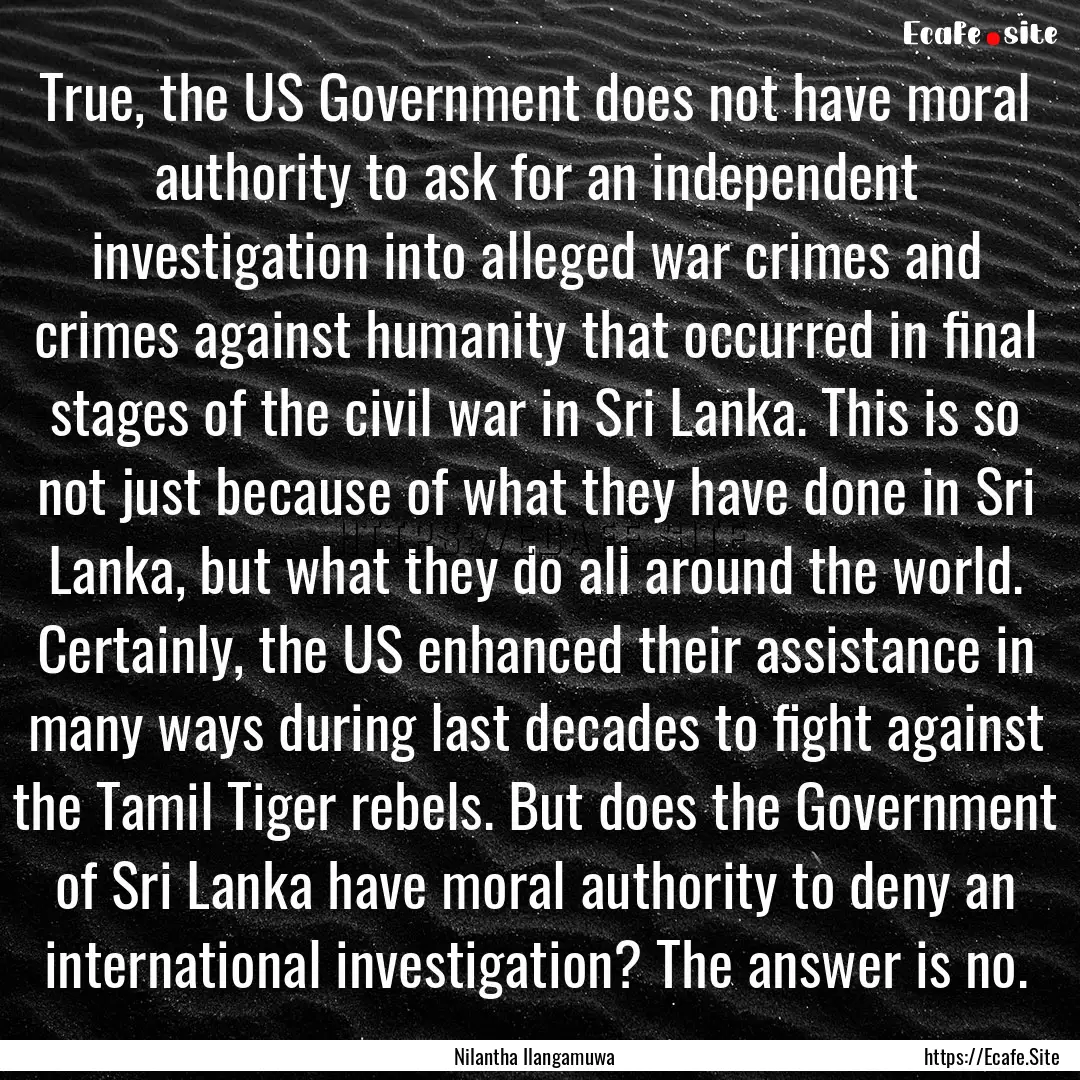 True, the US Government does not have moral.... : Quote by Nilantha Ilangamuwa