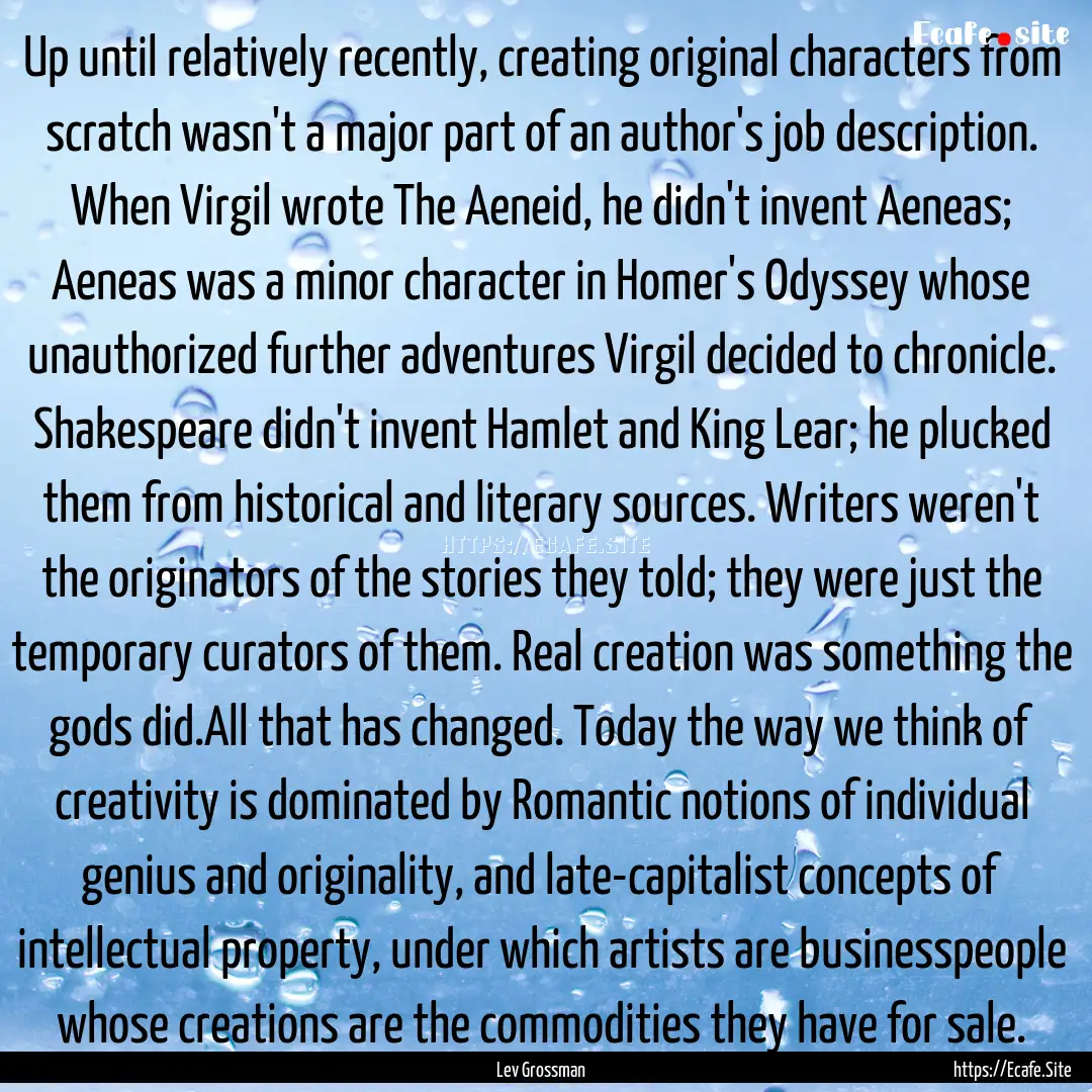 Up until relatively recently, creating original.... : Quote by Lev Grossman