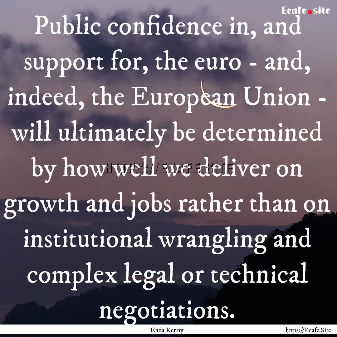 Public confidence in, and support for, the.... : Quote by Enda Kenny