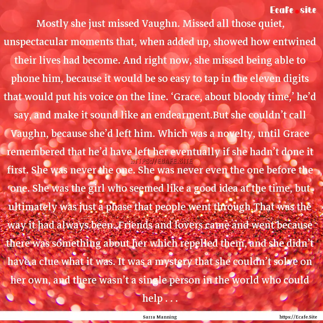 Mostly she just missed Vaughn. Missed all.... : Quote by Sarra Manning