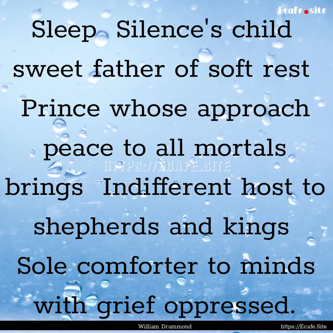 Sleep Silence's child sweet father of soft.... : Quote by William Drummond