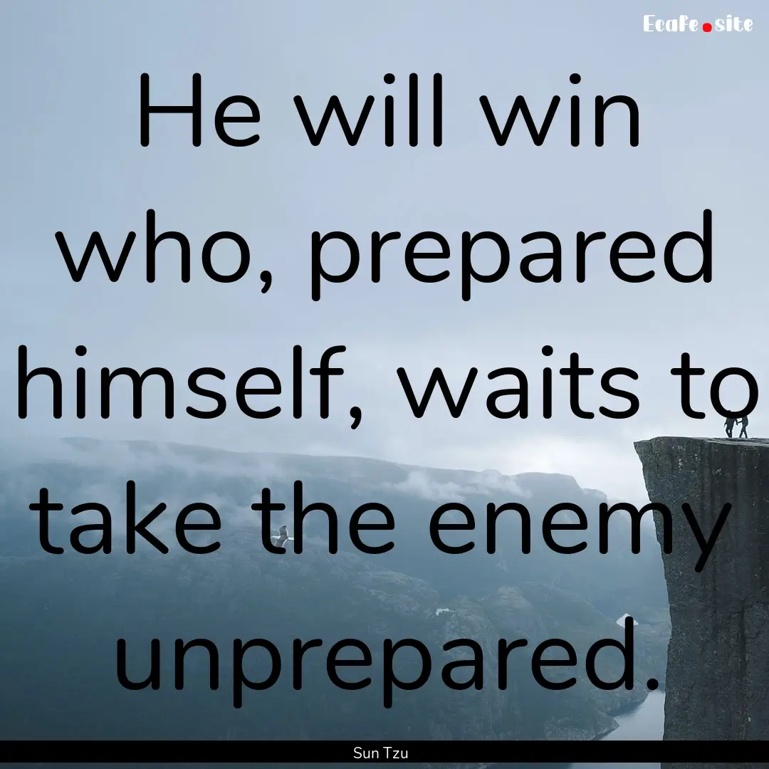 He will win who, prepared himself, waits.... : Quote by Sun Tzu