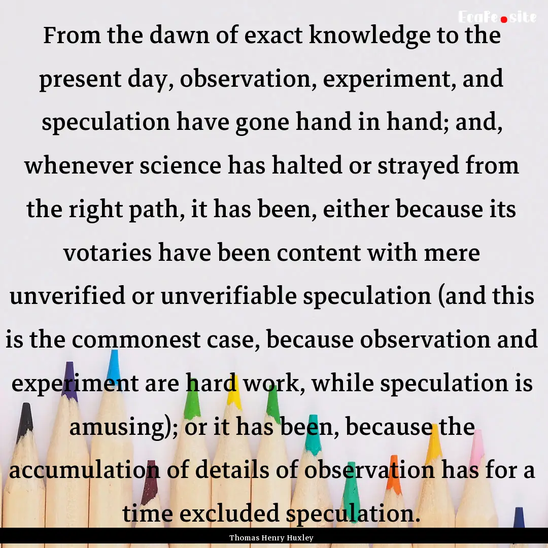 From the dawn of exact knowledge to the present.... : Quote by Thomas Henry Huxley