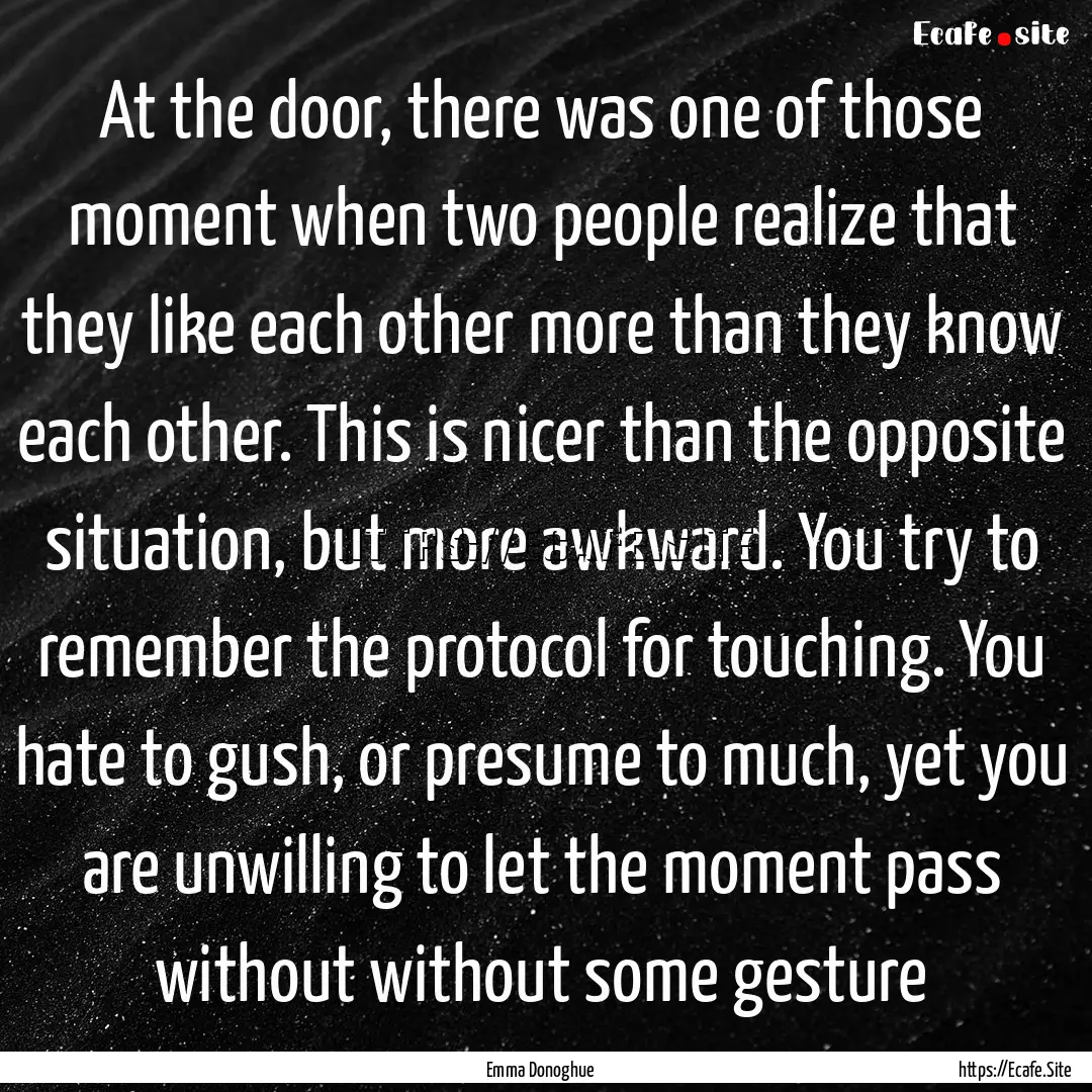 At the door, there was one of those moment.... : Quote by Emma Donoghue