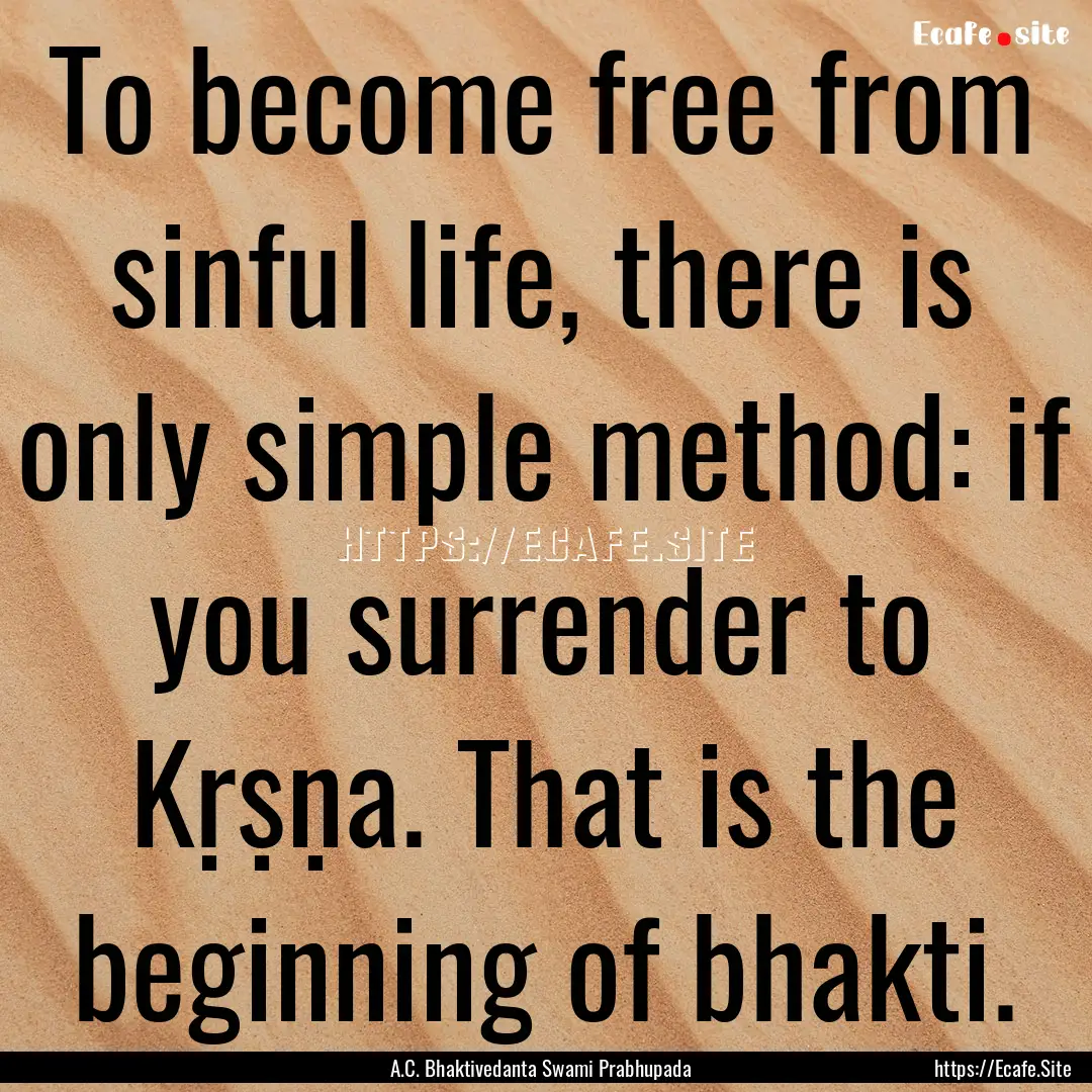 To become free from sinful life, there is.... : Quote by A.C. Bhaktivedanta Swami Prabhupada