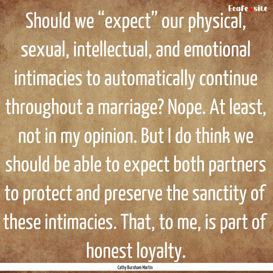 Should we “expect” our physical, sexual,.... : Quote by Cathy Burnham Martin