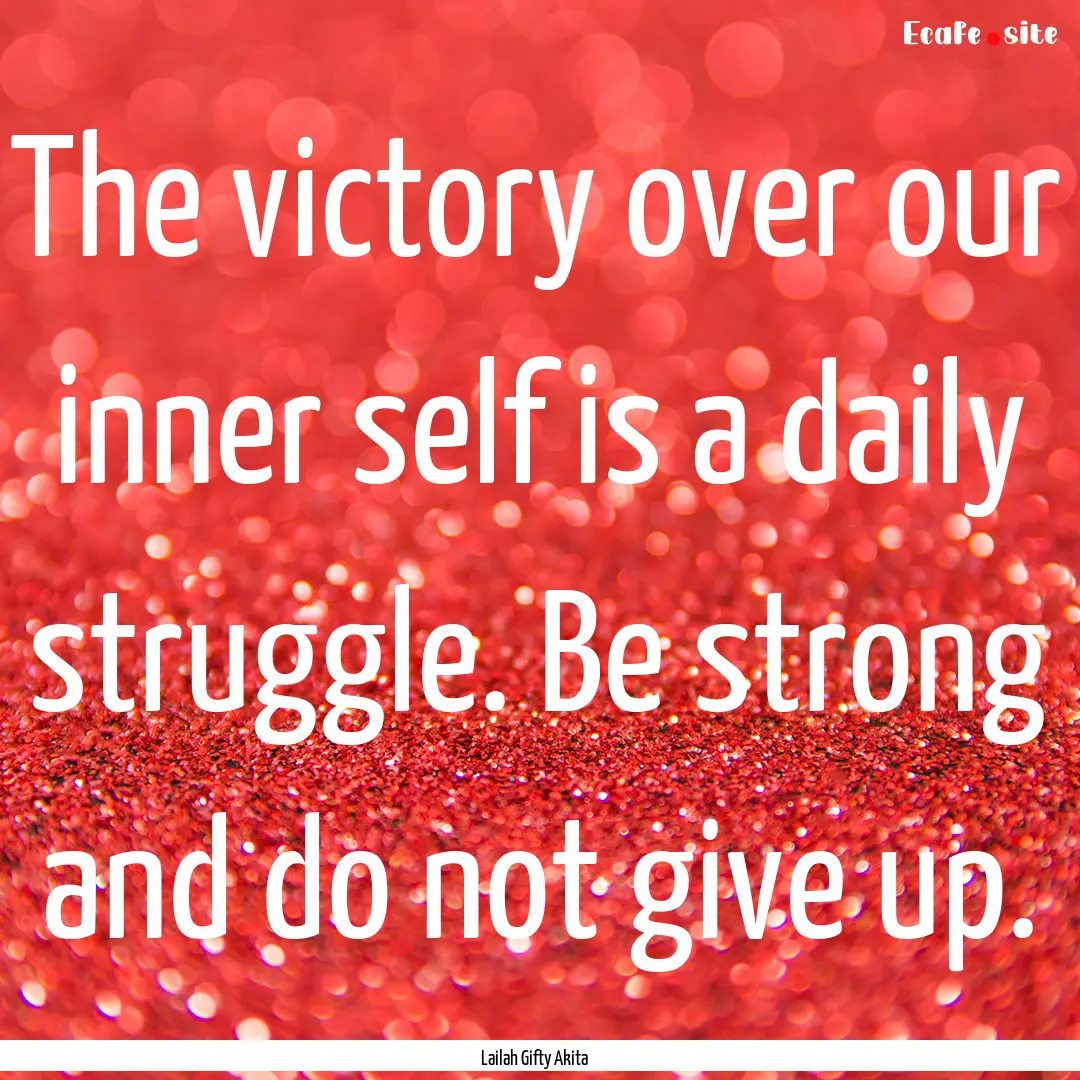 The victory over our inner self is a daily.... : Quote by Lailah Gifty Akita