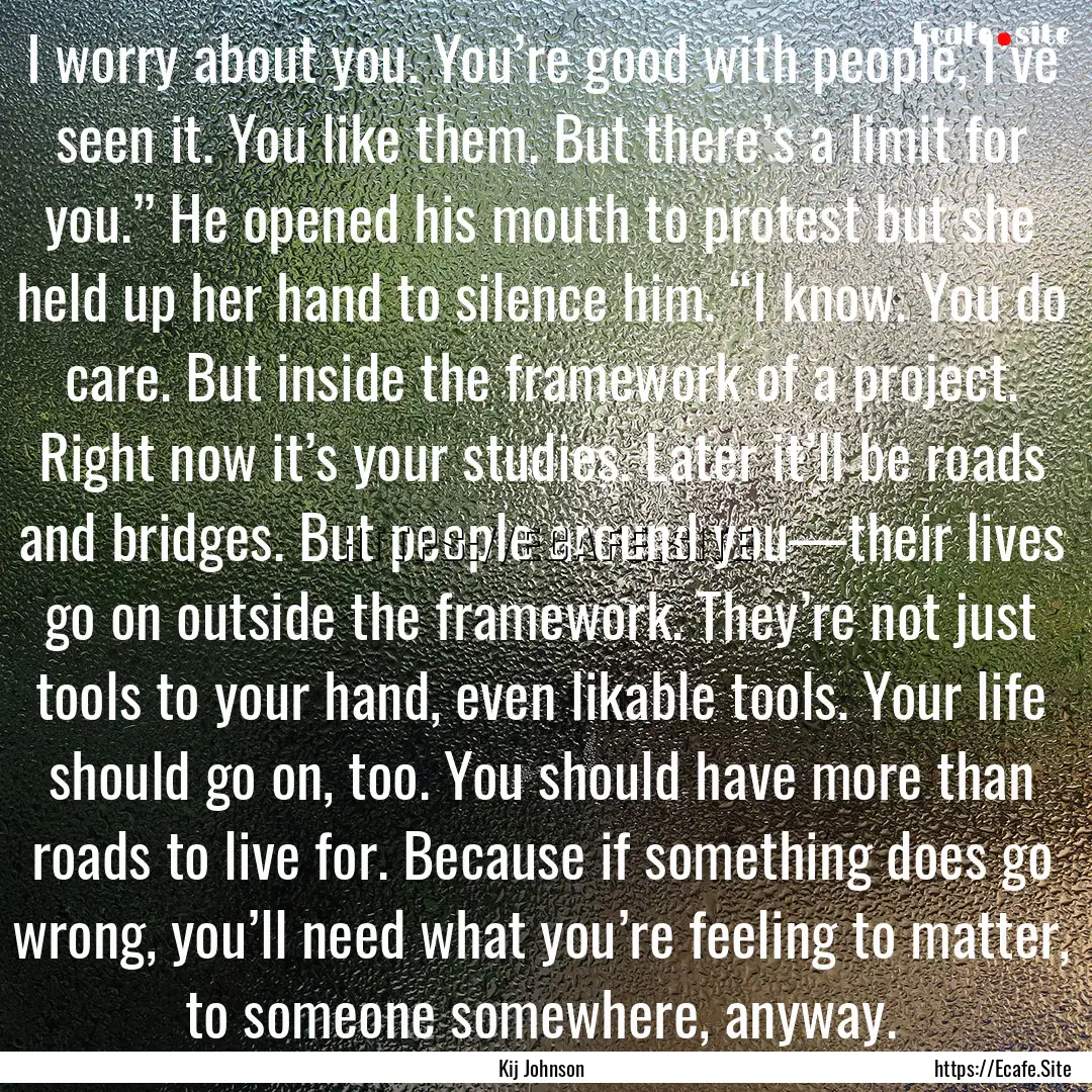 I worry about you. You’re good with people,.... : Quote by Kij Johnson