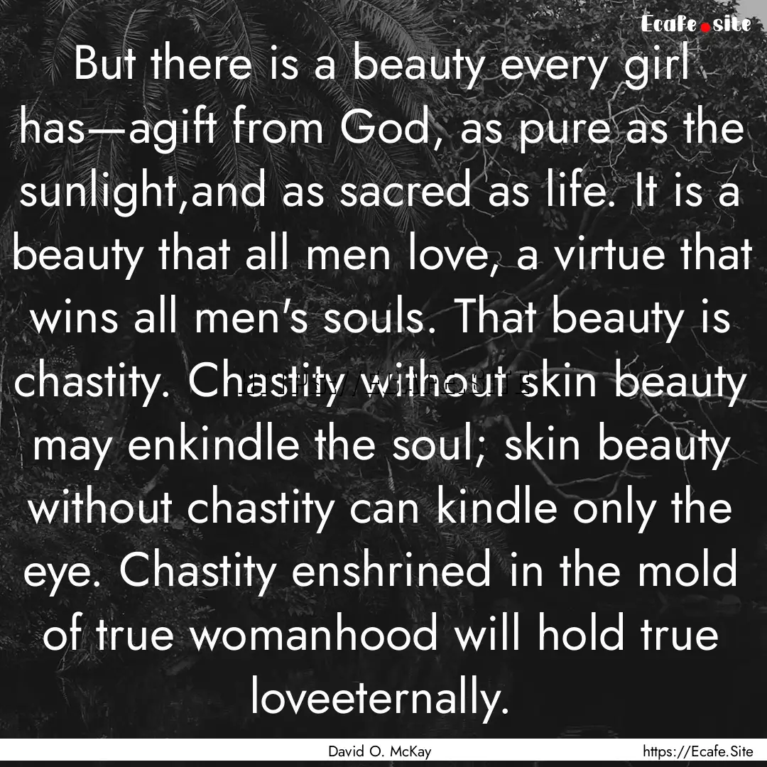 But there is a beauty every girl has—agift.... : Quote by David O. McKay