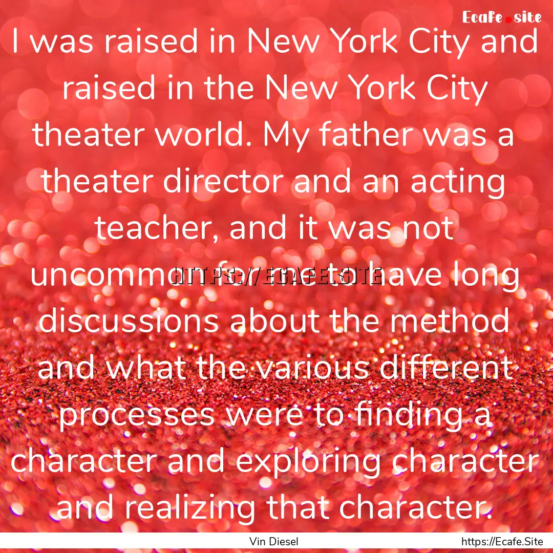 I was raised in New York City and raised.... : Quote by Vin Diesel