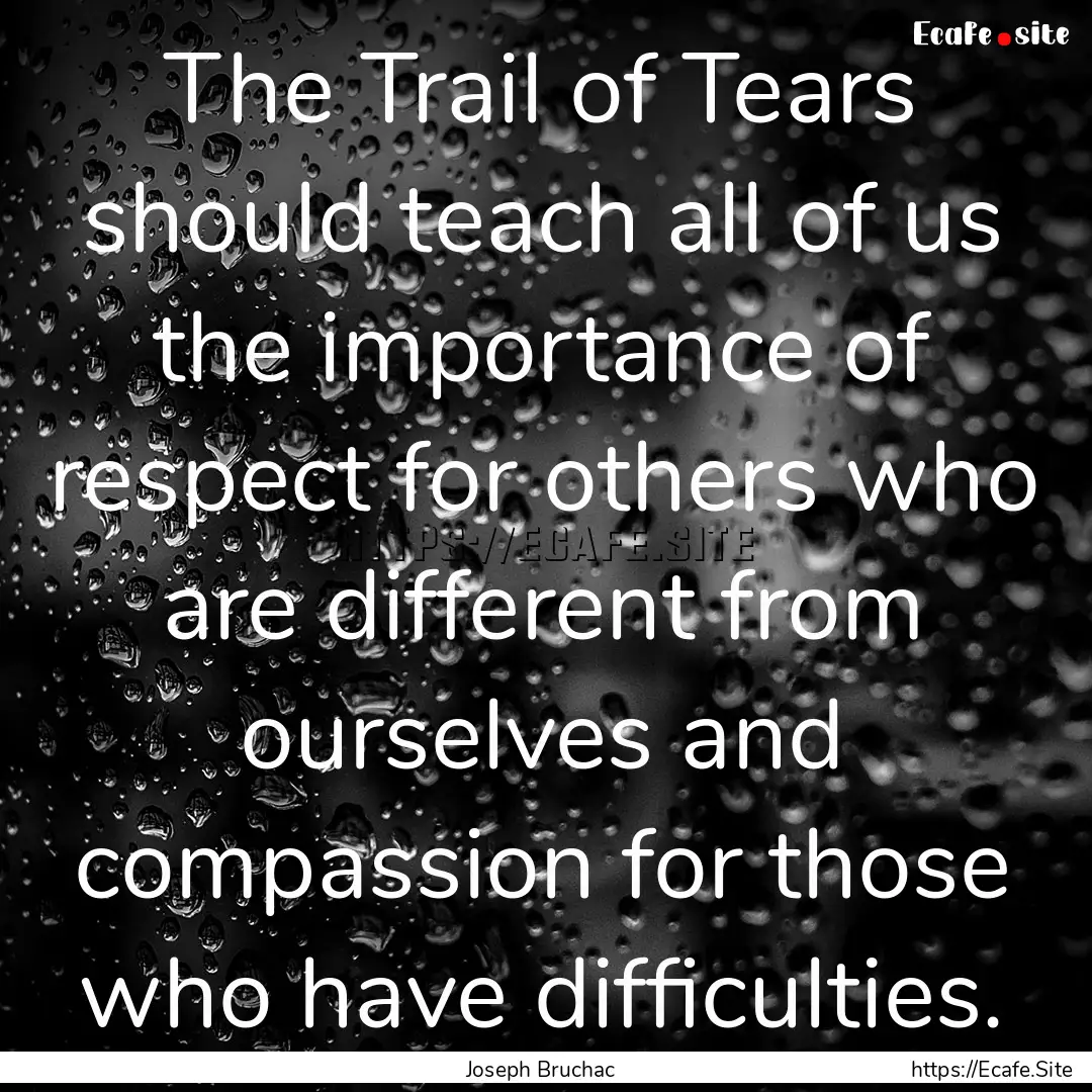 The Trail of Tears should teach all of us.... : Quote by Joseph Bruchac