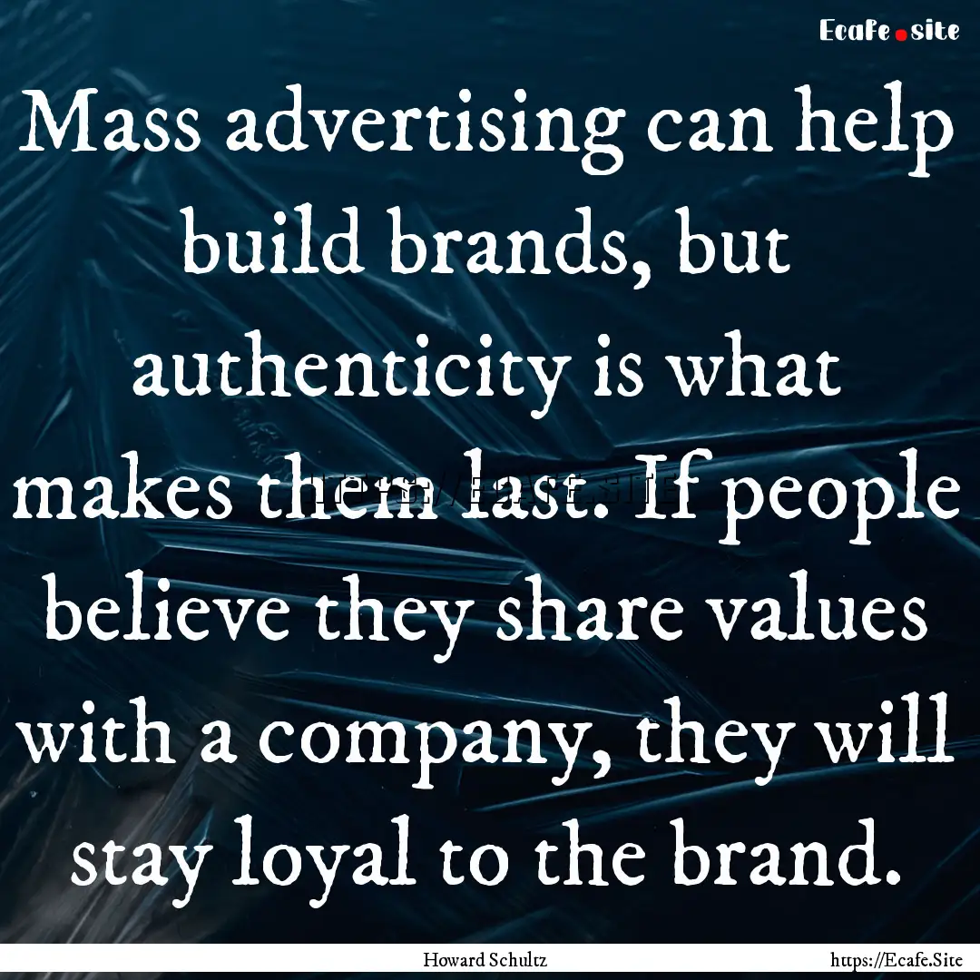 Mass advertising can help build brands, but.... : Quote by Howard Schultz