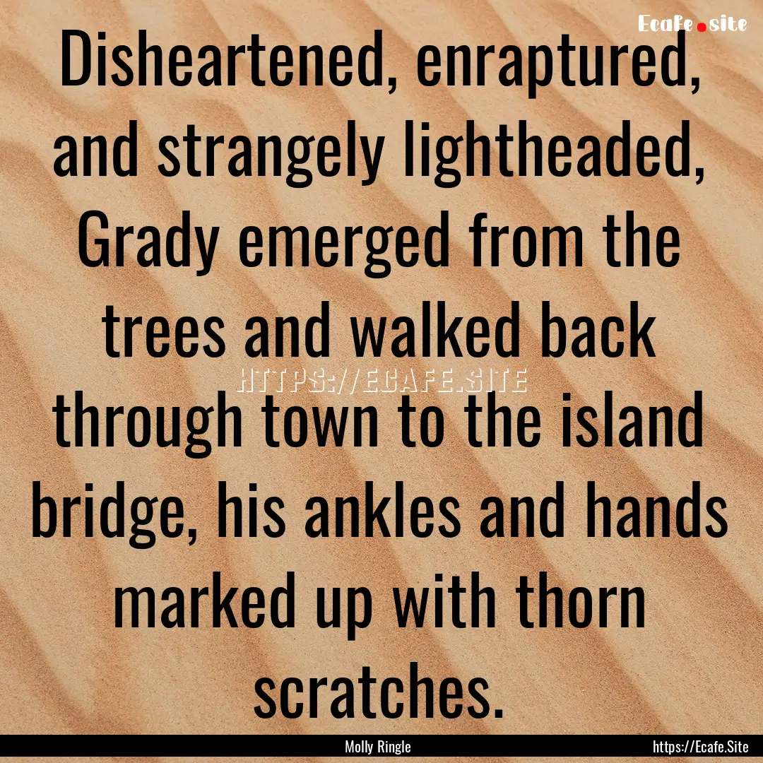 Disheartened, enraptured, and strangely lightheaded,.... : Quote by Molly Ringle