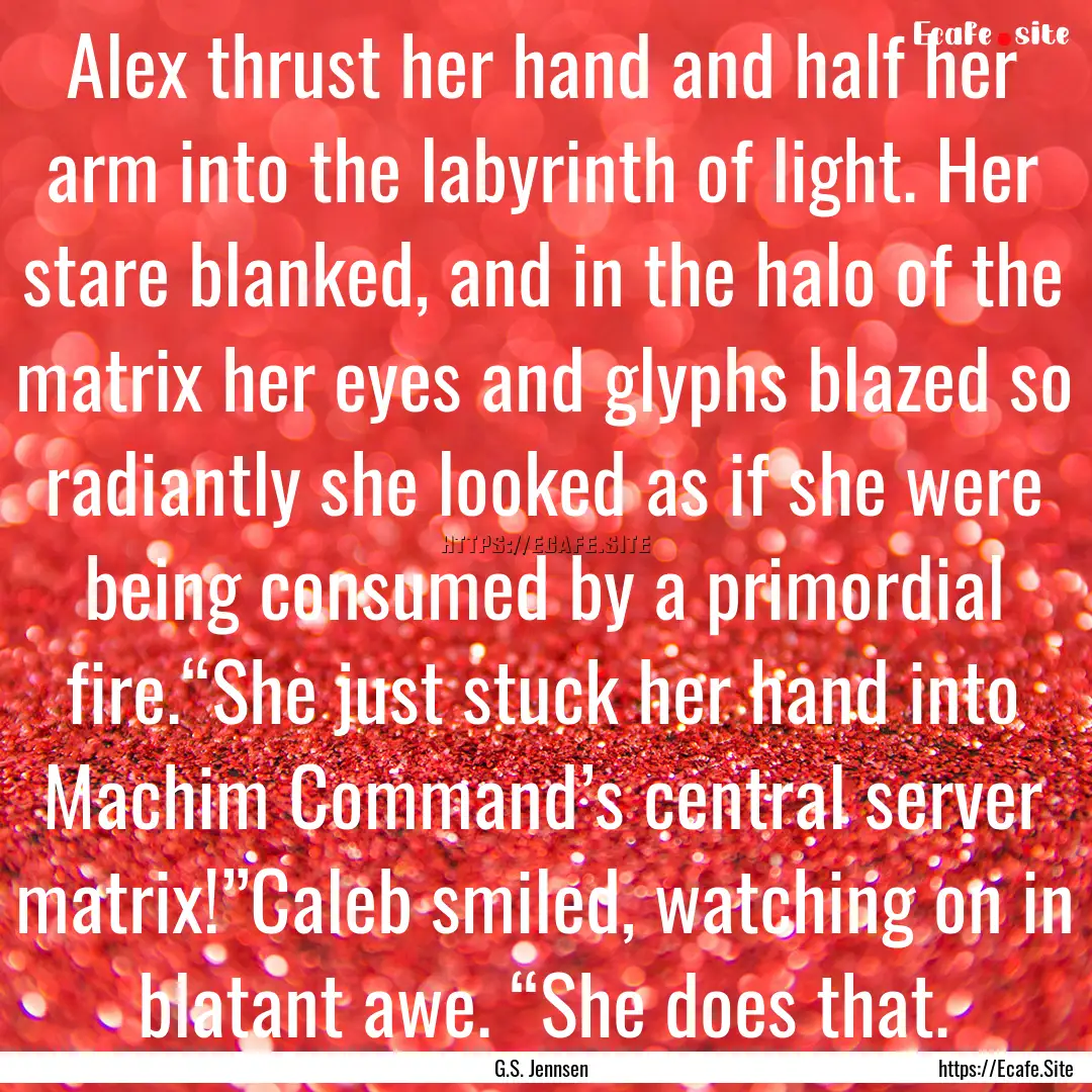 Alex thrust her hand and half her arm into.... : Quote by G.S. Jennsen