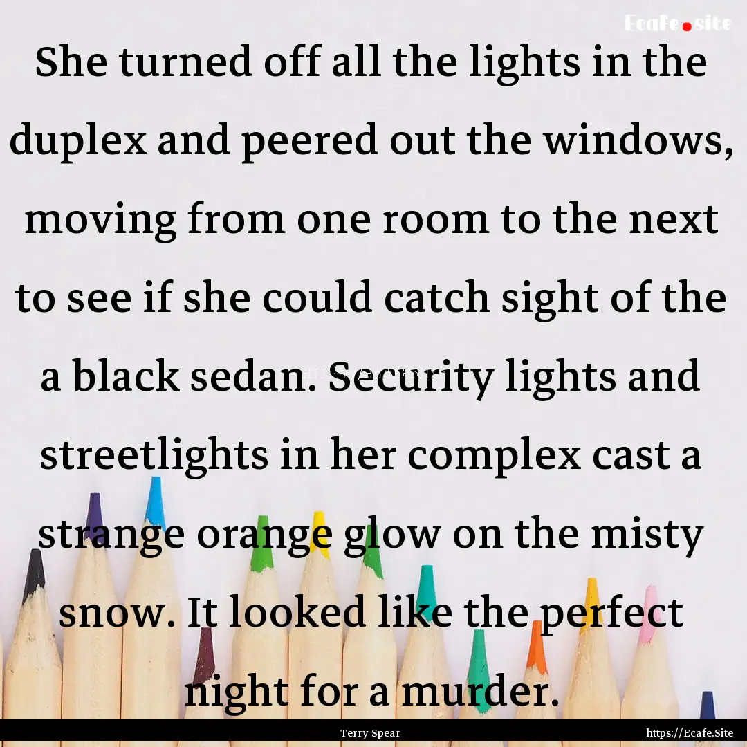 She turned off all the lights in the duplex.... : Quote by Terry Spear