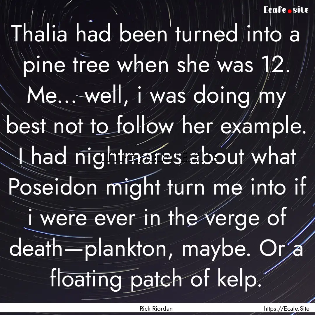 Thalia had been turned into a pine tree when.... : Quote by Rick Riordan