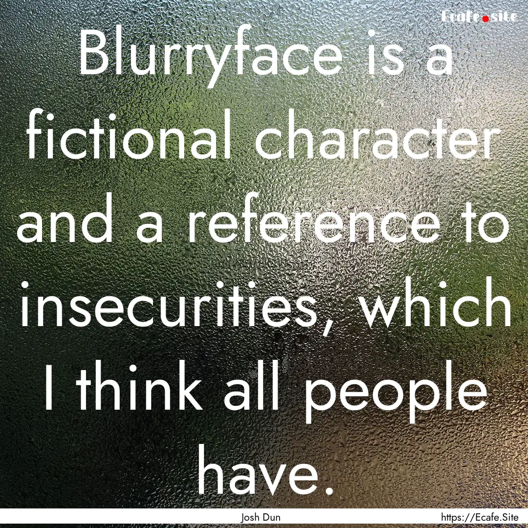 Blurryface is a fictional character and a.... : Quote by Josh Dun